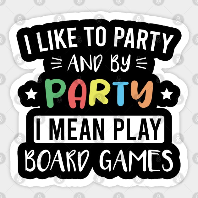 I Like to Party and By Party I Mean Play Board Games Sticker by FOZClothing